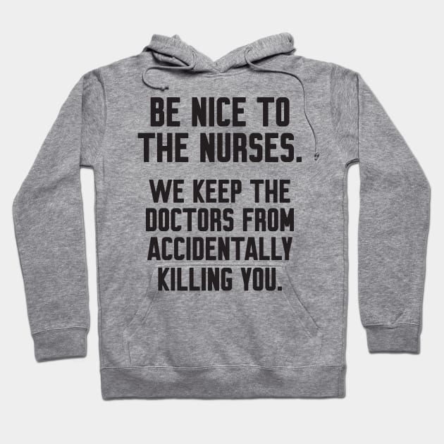 Be nice to the nurses Hoodie by Work Memes